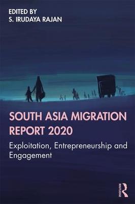 South Asia Migration Report 2020: Exploitation, Entrepreneurship and Engagement - cover