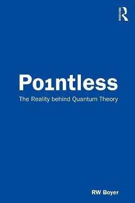 Pointless: The Reality behind Quantum Theory - RW Boyer - cover