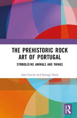 The Prehistoric Rock Art of Portugal: Symbolising Animals and Things - cover