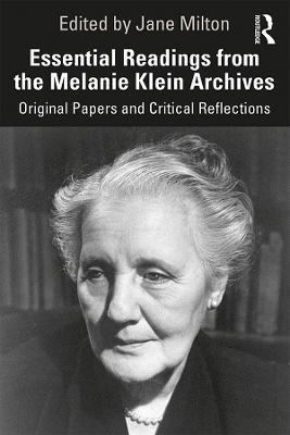 Essential Readings from the Melanie Klein Archives: Original Papers and Critical Reflections - cover