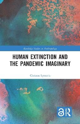 Human Extinction and the Pandemic Imaginary - Christos Lynteris - cover