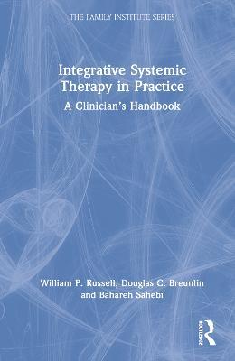 Integrative Systemic Therapy in Practice: A Clinician’s Handbook - William P. Russell,Douglas C. Breunlin,Bahareh Sahebi - cover