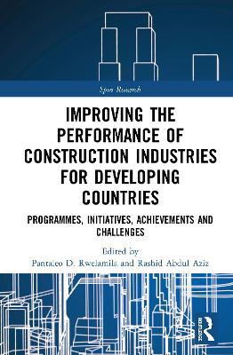 Improving the Performance of Construction Industries for Developing Countries: Programmes, Initiatives, Achievements and Challenges - cover