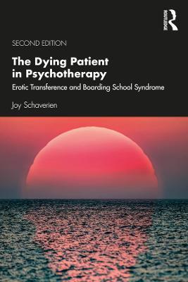 The Dying Patient in Psychotherapy: Erotic Transference and Boarding School Syndrome - Joy Schaverien - cover