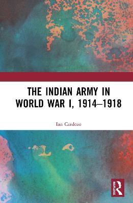 The Indian Army in World War I, 1914-1918 - Ian Cardozo - cover