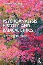 Psychoanalysis, History, and Radical Ethics: Learning to Hear