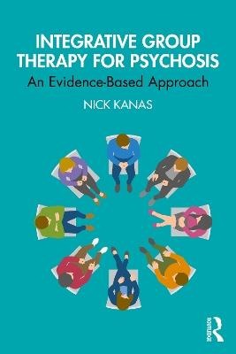 Integrative Group Therapy for Psychosis: An Evidence-Based Approach - Nick Kanas - cover