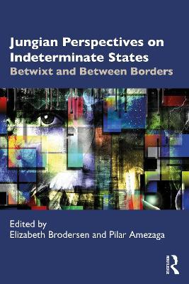 Jungian Perspectives on Indeterminate States: Betwixt and Between Borders - cover