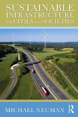 Sustainable Infrastructure for Cities and Societies - Michael Neuman - cover