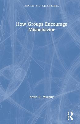 How Groups Encourage Misbehavior - Kevin Murphy - cover