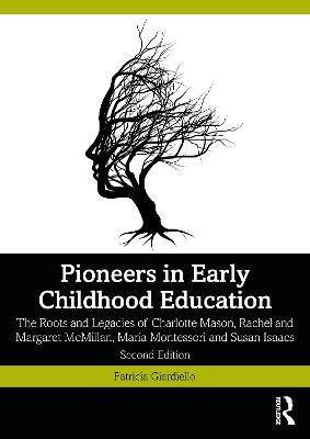 Pioneers in Early Childhood Education: The Roots and Legacies of Charlotte Mason, Rachel and Margaret McMillan, Maria Montessori and Susan Isaacs - Patricia Giardiello - cover