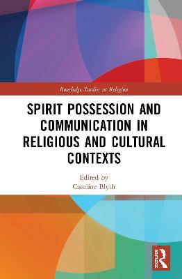 Spirit Possession and Communication in Religious and Cultural Contexts - cover