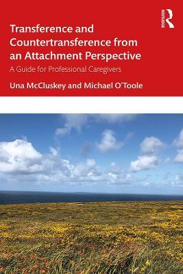 Transference and Countertransference from an Attachment Perspective: A Guide for Professional Caregivers - Una McCluskey,Michael O'Toole - cover
