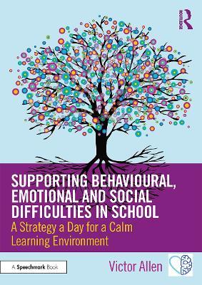 Supporting Behavioural, Emotional and Social Difficulties in School: A Strategy a Day for a Calm Learning Environment - Victor Allen - cover