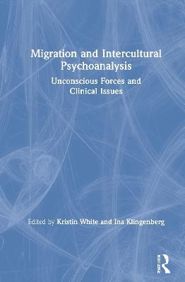 Migration and Intercultural Psychoanalysis: Unconscious Forces and Clinical Issues - cover