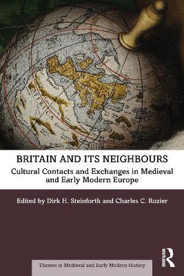 Britain and its Neighbours: Cultural Contacts and Exchanges in Medieval and Early Modern Europe - cover