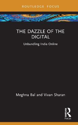 The Dazzle of the Digital: Unbundling India Online - Meghna Bal,Vivan Sharan - cover