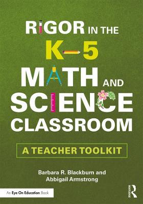 Rigor in the K–5 Math and Science Classroom: A Teacher Toolkit - Barbara R. Blackburn,Abbigail Armstrong - cover