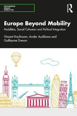 Europe Beyond Mobility: Mobilities, Social Cohesion and Political Integration - Vincent Kaufmann,Ander Audikana,Guillaume Drevon - cover