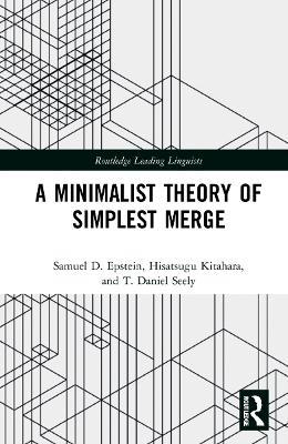 A Minimalist Theory of Simplest Merge - Samuel D. Epstein,Hisatsugu Kitahara,T. Daniel Seely - cover