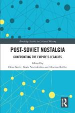 Post-Soviet Nostalgia: Confronting the Empire’s Legacies