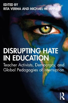 Disrupting Hate in Education: Teacher Activists, Democracy, and Global Pedagogies of Interruption - cover