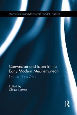 Conversion and Islam in the Early Modern Mediterranean: The Lure of the Other - cover