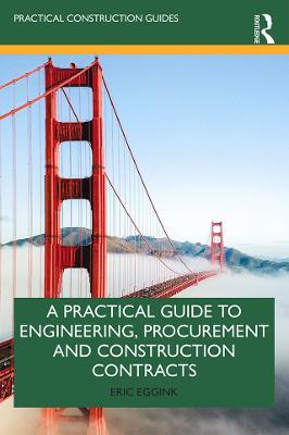 A Practical Guide to Engineering, Procurement and Construction Contracts - Eric Eggink - cover