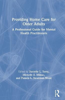 Providing Home Care for Older Adults: A Professional Guide for Mental Health Practitioners - cover