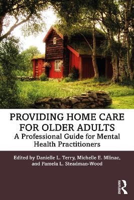 Providing Home Care for Older Adults: A Professional Guide for Mental Health Practitioners - cover