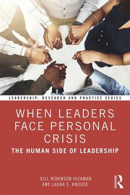 When Leaders Face Personal Crisis: The Human Side of Leadership - Gill Robinson Hickman,Laura E. Knouse - cover