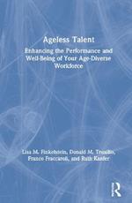 Ageless Talent: Enhancing the Performance and Well-Being of Your Age-Diverse Workforce