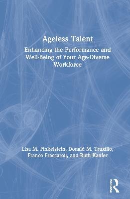 Ageless Talent: Enhancing the Performance and Well-Being of Your Age-Diverse Workforce - Lisa M. Finkelstein,Donald M. Truxillo,Franco Fraccaroli - cover