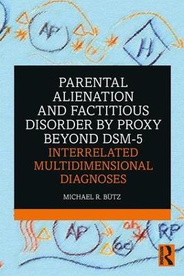 Parental Alienation and Factitious Disorder by Proxy Beyond DSM-5: Interrelated Multidimensional Diagnoses - Michael R. Butz - cover