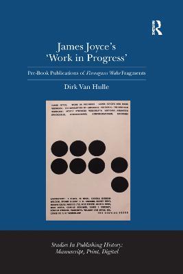 James Joyce's 'Work in Progress': Pre-Book Publications of Finnegans Wake Fragments - Dirk Van Hulle - cover