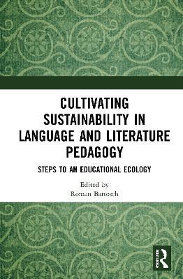 Cultivating Sustainability in Language and Literature Pedagogy: Steps to an Educational Ecology - cover