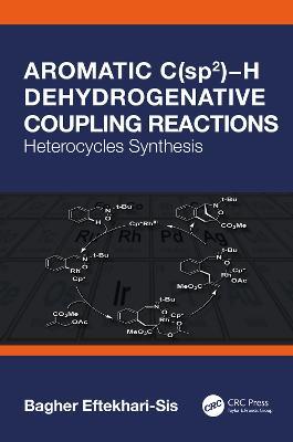 Aromatic C(sp2)-H Dehydrogenative Coupling Reactions: Heterocycles Synthesis - Bagher Eftekhari-Sis - cover