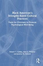 Black American’s Strengths-Based Cultural Practices: Tools for Clinicians to Promote Psychological Well-Being
