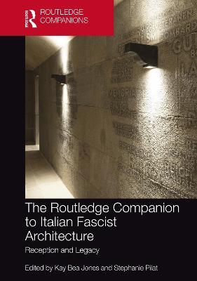 The Routledge Companion to Italian Fascist Architecture: Reception and Legacy - cover