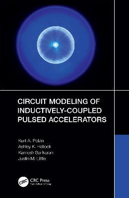Circuit Modeling of Inductively-Coupled Pulsed Accelerators - Kurt A. Polzin,Ashley K. Hallock,Kamesh Sankaran - cover