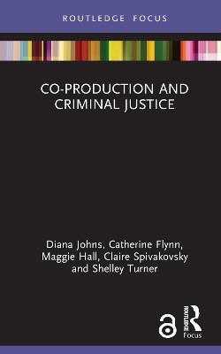 Co-production and Criminal Justice - Diana Johns,Catherine Flynn,Maggie Hall - cover