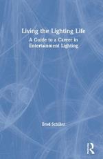 Living the Lighting Life: A Guide to a Career in Entertainment Lighting