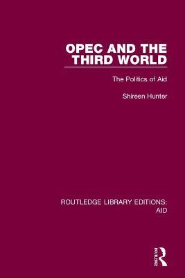 OPEC and the Third World: The Politics of Aid - Shireen Hunter - cover