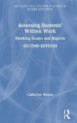 Assessing Students' Written Work: Marking Essays and Reports - Catherine Haines - cover