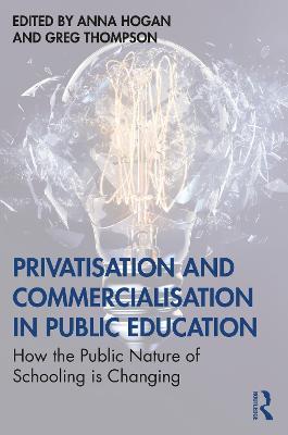 Privatisation and Commercialisation in Public Education: How the Public Nature of Schooling is Changing - cover
