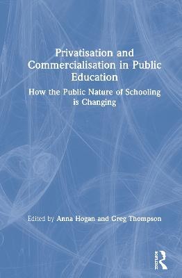 Privatisation and Commercialisation in Public Education: How the Public Nature of Schooling is Changing - cover