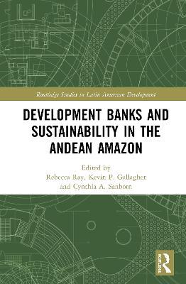 Development Banks and Sustainability in the Andean Amazon - cover