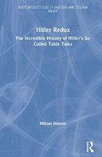 Hitler Redux: The Incredible History of Hitler’s So-Called Table Talks
