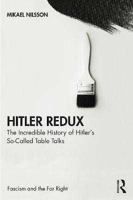 Hitler Redux: The Incredible History of Hitler’s So-Called Table Talks - Mikael Nilsson - cover