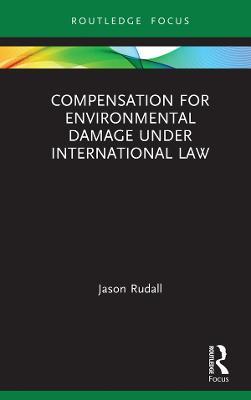 Compensation for Environmental Damage Under International Law - Jason Rudall - cover